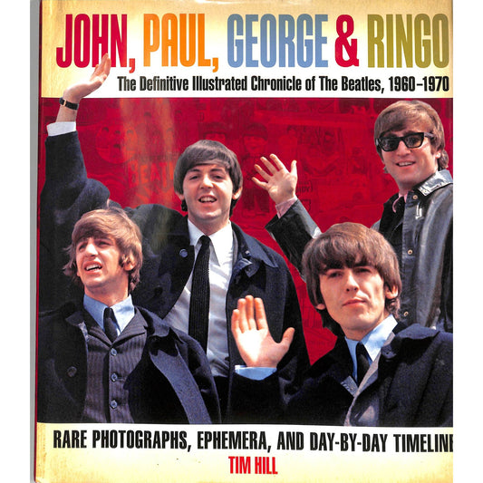 John, Paul, George & Ringo: The Definitive Illustrated Chronicle of The Beatles