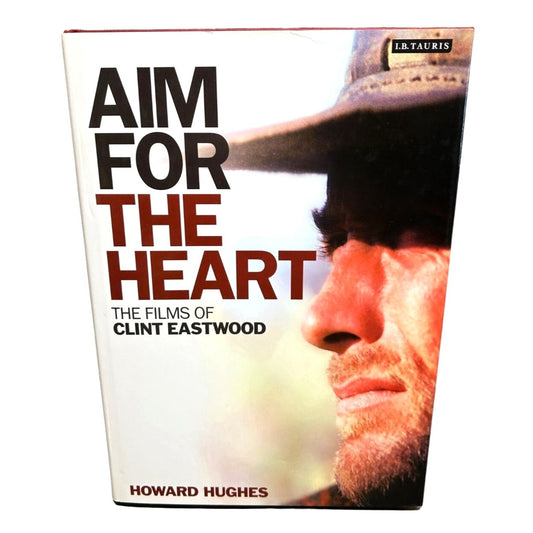 Aim for the Heart: The Films of Clint Eastwood (2009) by Howard Hughes Hardcover