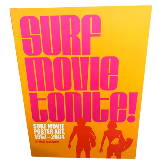 Surf Movie Tonite!: Surf Movie Poster Art, 1957-2004 Warshaw, Matt Paperback
