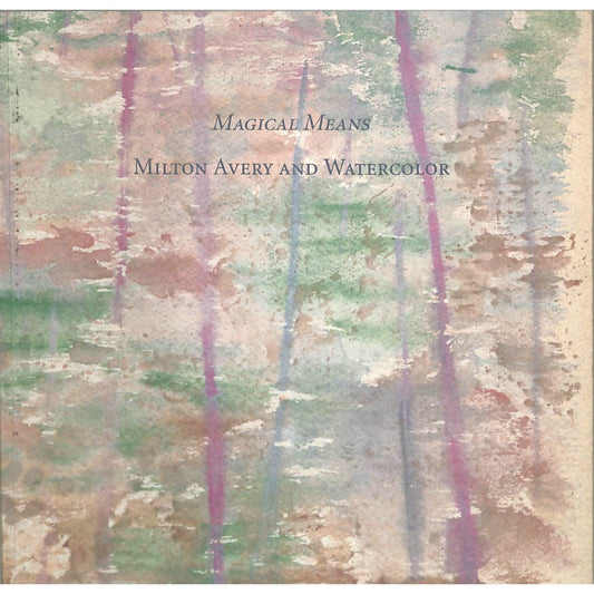 Magical Means Milton Avery and Watercolors Catalog May 3-10, 2007